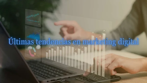 últimas tendencias en marketing digital